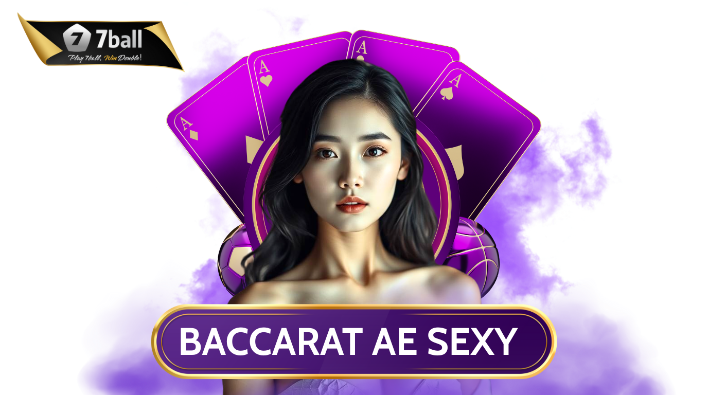 Cách Chơi Baccarat AE Sexy Gaming Luôn Chiến Thắng Cùng 7Ball